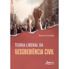 TEORIA LIBERAL DA DESOBEDIÊNCIA CIVIL