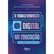 A TRANSFORMAÇÃO DIGITAL NA EDUCAÇÃO: DA TEORIA À PRÁTICA