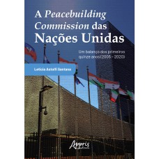 A PEACEBUILDING COMMISSION DAS NAÇÕES UNIDAS - UM BALANÇO DOS PRIMEIROS QUINZE ANOS (2005 - 2020)