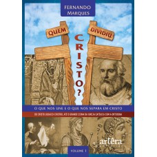 QUEM DIVIDIU CRISTO?: O QUE NOS UNE E O QUE NOS SEPARA EM CRISTO