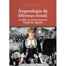 ARQUEOLOGIA DA DIFERENÇA SEXUAL:: A MULHER NA ANTROPOLOGIA DE TOMÁS DE AQUINO