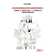 A QUESTÃO AGRÁRIA NO CAPITALISMO DEPENDENTE:: ELEMENTOS DA QUESTÃO SOCIAL E A RESISTÊNCIA DO CAMPESINATO BRASILEIRO