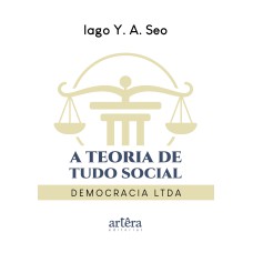 A TEORIA DE TUDO SOCIAL: DEMOCRACIA LTDA