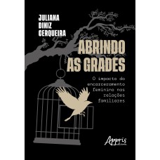 ABRINDO AS GRADES:: O IMPACTO DO ENCARCERAMENTO FEMININO NAS RELAÇÕES FAMILIARES