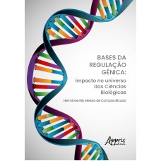 BASES DA REGULAÇÃO GÊNICA:: IMPACTO NO UNIVERSO DAS CIÊNCIAS BIOLÓGICAS