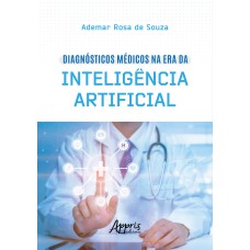 DIAGNÓSTICOS MÉDICOS NA ERA DA INTELIGÊNCIA ARTIFICIAL