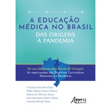 A EDUCAÇÃO MÉDICA NO BRASIL DAS ORIGENS À PANDEMIA