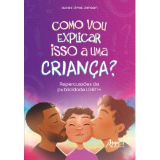 COMO VOU EXPLICAR ISSO A UMA CRIANÇA?: REPERCUSSÕES DA PUBLICIDADE LGBTI+