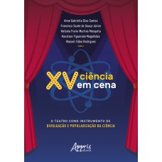 XV CIÊNCIA EM CENA:: O TEATRO COMO INSTRUMENTO DE DIVULGAÇÃO E POPULARIZAÇÃO DA CIÊNCIA