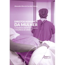 DIREITOS HUMANOS DA MULHER:: A VIOLÊNCIA OBSTÉTRICA ENQUANTO 