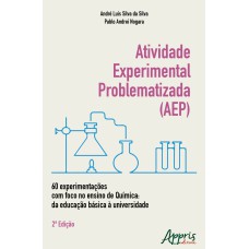 ATIVIDADE EXPERIMENTAL PROBLEMATIZADA (AEP):: 60 EXPERIMENTAÇÕES COM FOCO NO ENSINO DE QUÍMICA: DA EDUCAÇÃO BÁSICA À UNIVERSIDADE