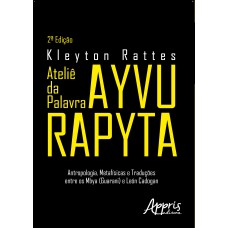 ATELIÊ DA PALAVRA AYVU RAPYTA:: ANTROPOLOGIA, METAFÍSICAS E TRADUÇÕES ENTRE OS MBYA (GUARANI) E LEÓN CADOGAN