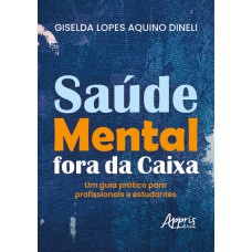 SAÚDE MENTAL FORA DA CAIXA: UM GUIA PRÁTICO PARA PROFISSIONAIS E ESTUDANTES