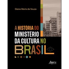 A HISTÓRIA DO MINISTÉRIO DA CULTURA NO BRASIL