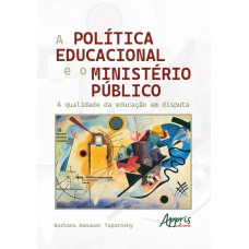 A POLÍTICA EDUCACIONAL E O MINISTÉRIO PÚBLICO: A QUALIDADE DA EDUCAÇÃO EM DISPUTA