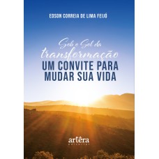 SOB O SOL DA TRANSFORMAÇÃO: UM CONVITE PARA MUDAR SUA VIDA