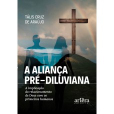 A ALIANÇA PRÉ-DILUVIANA: A IMPLICAÇÃO DO RELACIONAMENTO DE DEUS COM OS PRIMEIROS HUMANOS