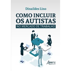 COMO INCLUIR OS AUTISTAS NO MERCADO DE TRABALHO