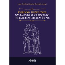 EXERCÍCIOS TERAPÊUTICOS NAS FASES DA REABILITAÇÃO DO PACIENTE COM SEQUELAS DO AVC