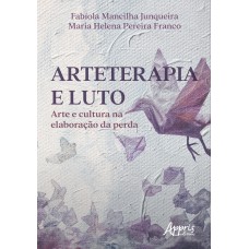 ARTETERAPIA E LUTO: ARTE E CULTURA NA ELABORAÇÃO DA PERDA