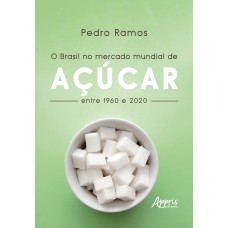 O BRASIL NO MERCADO MUNDIAL DE AÇÚCAR ENTRE 1960 E 2020