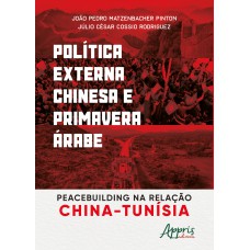 POLÍTICA EXTERNA CHINESA E PRIMAVERA ÁRABE: PEACEBUILDING NA RELAÇÃO CHINA-TUNÍSIA