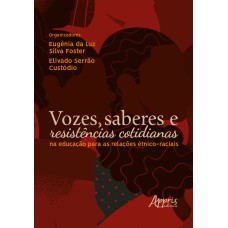 VOZES, SABERES E RESISTÊNCIAS COTIDIANAS NA EDUCAÇÃO PARA AS RELAÇÕES ÉTNICO-RACIAIS