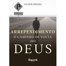 ARREPENDIMENTO: O CAMINHO DE VOLTA PARA DEUS