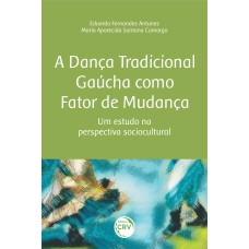 A DANÇA TRADICIONAL GAÚCHA COMO FATOR DE MUDANÇA: UM ESTUDO NA PERSPECTIVA SOCIOCULTURAL