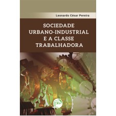 SOCIEDADE URBANO-INDUSTRIAL E A CLASSE TRABALHADORA