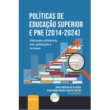 POLÍTICAS DE EDUCAÇÃO SUPERIOR E PNE (2014-2024): EDUCAÇÃO A DISTÂNCIA, PÓS-GRADUAÇÃO E INCLUSÃO VOLUME 2