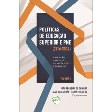 POLÍTICAS DE EDUCAÇÃO SUPERIOR E PNE (2014-2024): EXPANSÃO, AVALIAÇÃO, FINANCIAMENTO E FORMAÇÃO VOLUME 1