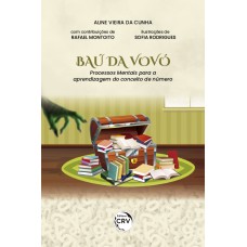 O BAÚ DA VOVÓ: PROCESSOS MENTAIS PARA A APRENDIZAGEM DO CONCEITO DE NÚMERO