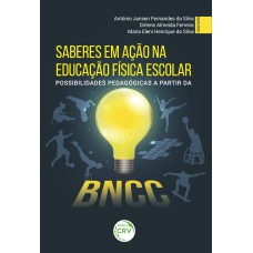 SABERES EM AÇÃO NA EDUCAÇÃO FÍSICA ESCOLAR: POSSIBILIDADES PEDAGÓGICAS A PARTIR DA BNCC