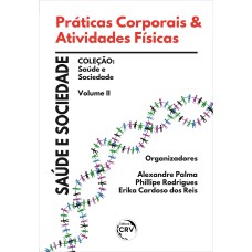 PRÁTICAS CORPORAIS & ATIVIDADES FÍSICAS: SÁUDE E SOCIEDADE COLEÇÃO