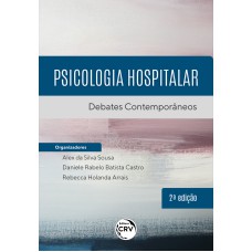 PSICOLOGIA HOSPITALAR - DEBATES CONTEMPORÂNEOS 2ª EDIÇÃO