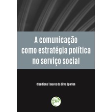 A COMUNICAÇÃO COMO ESTRATÉGIA POLÍTICA NO SERVIÇO SOCIAL