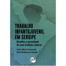 TRABALHO INFANTO-JUVENIL EM SERGIPE: DESAFIOS E PERENIDADE DE UMA TRADIÇÃO CULTURAL