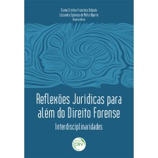 REFLEXÕES JURÍDICAS PARA ALÉM DO DIREITO FORENSE: INTERDISCIPLINARIDADES