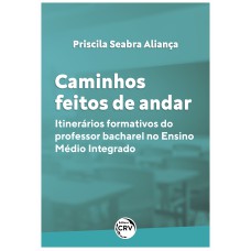 CAMINHOS FEITOS DE ANDAR: ITINERÁRIOS FORMATIVOS DO PROFESSOR BACHAREL NO ENSINO MÉDIO INTEGRADO