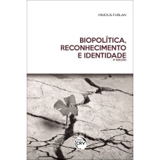 BIOPOLÍTICA, RECONHECIMENTO E IDENTIDADE