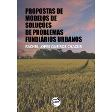 PROPOSTAS DE MODELOS DE SOLUÇÕES DE PROBLEMAS FUNDIÁRIOS URBANOS