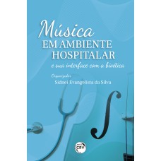 MÚSICA EM AMBIENTE HOSPITALAR E SUA INTERFACE COM A BIOÉTICA