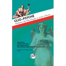 CLIO-PSYCHÉ - HISTÓRIA DA PSICOLOGIA E SUAS CRÍTICAS COLEÇÃO: HISTÓRIA, PSICOLOGIA, SOCIEDADE - VOLUME 2