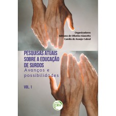 PESQUISAS ATUAIS SOBRE A EDUCAÇÃO DE SURDOS: AVANÇOS E POSSIBILIDADES - VOLUME 1