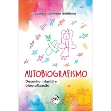 AUTOBIOGRAFISMO: DESENHO INFANTIL E BIOGRAFIZAÇÃO