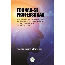 TORNAR-SE PROFESSORAS: UM ESTUDO SOBRE BRASILEIRAS NO JAPÃO E A CONSTRUÇÃO DE ELEMENTOS PARA A FORMAÇÃO DOCENTE