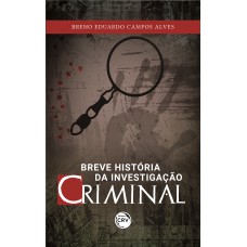 BREVE HISTÓRIA DA INVESTIGAÇÃO CRIMINAL