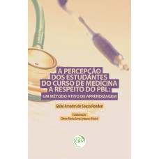 A PERCEPÇÃO DOS ESTUDANTES DO CURSO DE MEDICINA A RESPEITO DO PBL: UM MÉTODO ATIVO DE APRENDIZAGEM