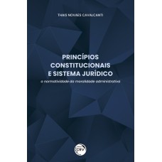 PRINCÍPIOS CONSTITUCIONAIS E SISTEMA JURÍDICO: A NORMATIVIDADE DA MORALIDADE ADMINISTRATIVA